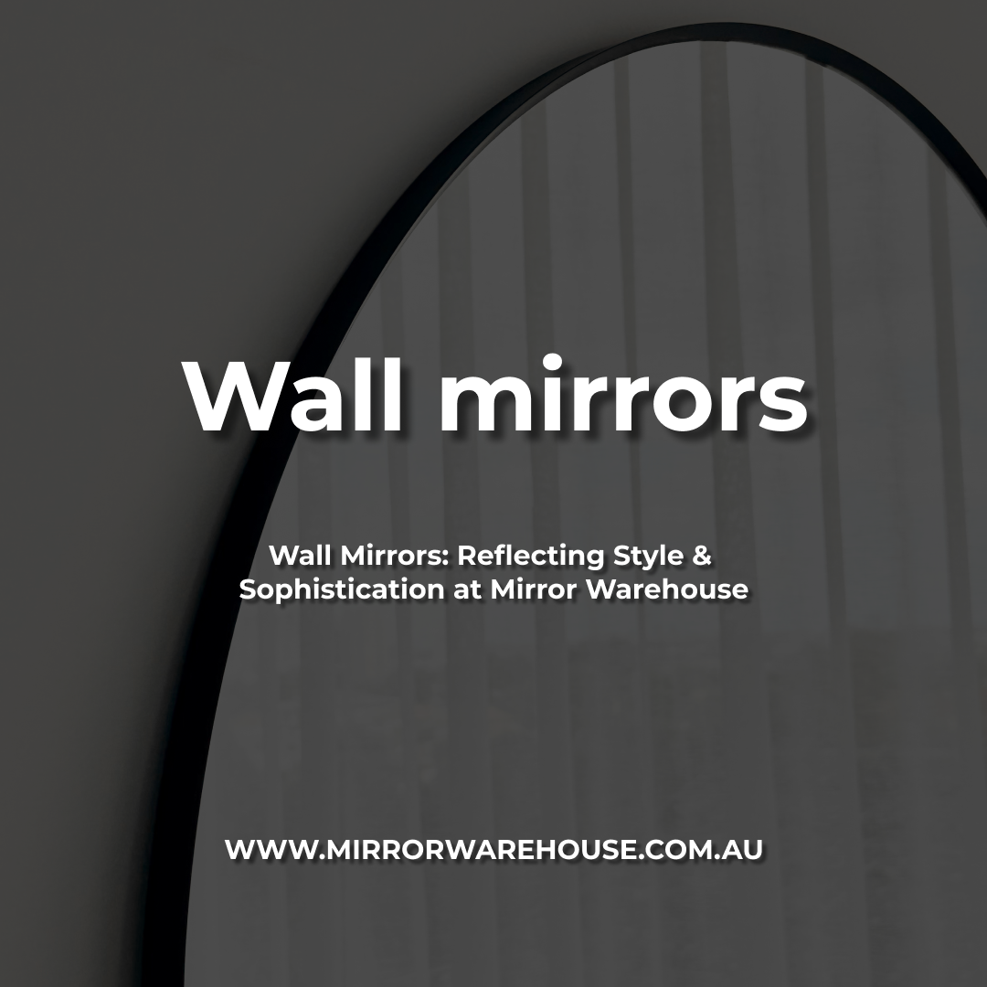 Wall Mirrors: Reflecting Style and Sophistication at Mirror Warehouse