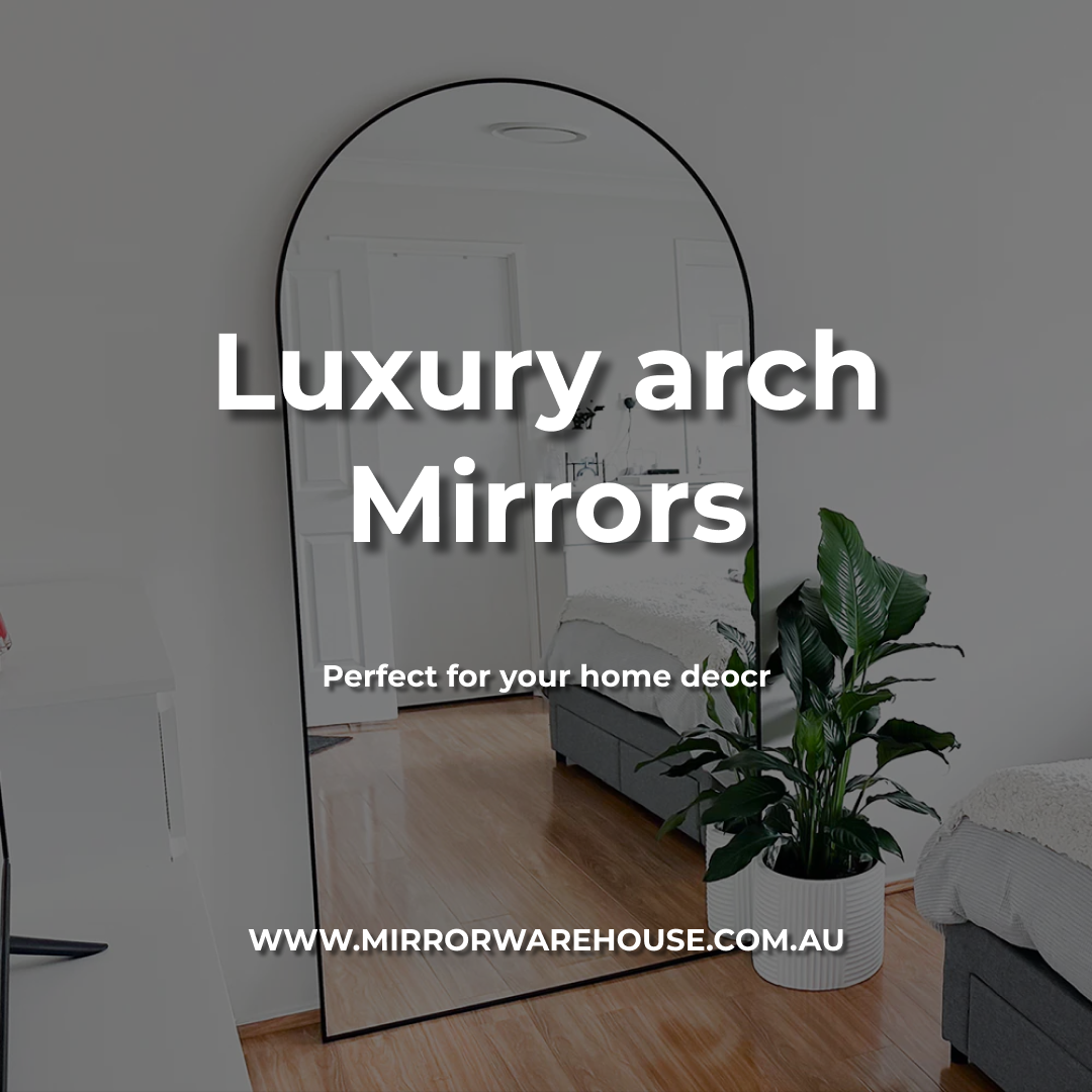 The Timeless Elegance of Arch Mirrors: A Guide to Enhancing Your Space